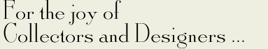For the joy of Collectors and Designers...